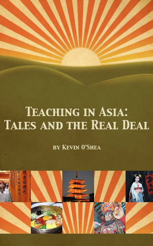 Teaching in Asia: Tales and the Real Deal - an eBook about teaching in Japan and Korea