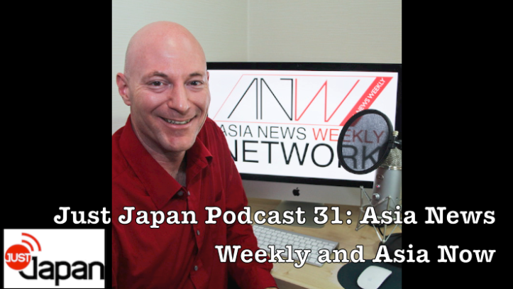 Just Japan podcast 31: Asia News Weekly and Asia Now